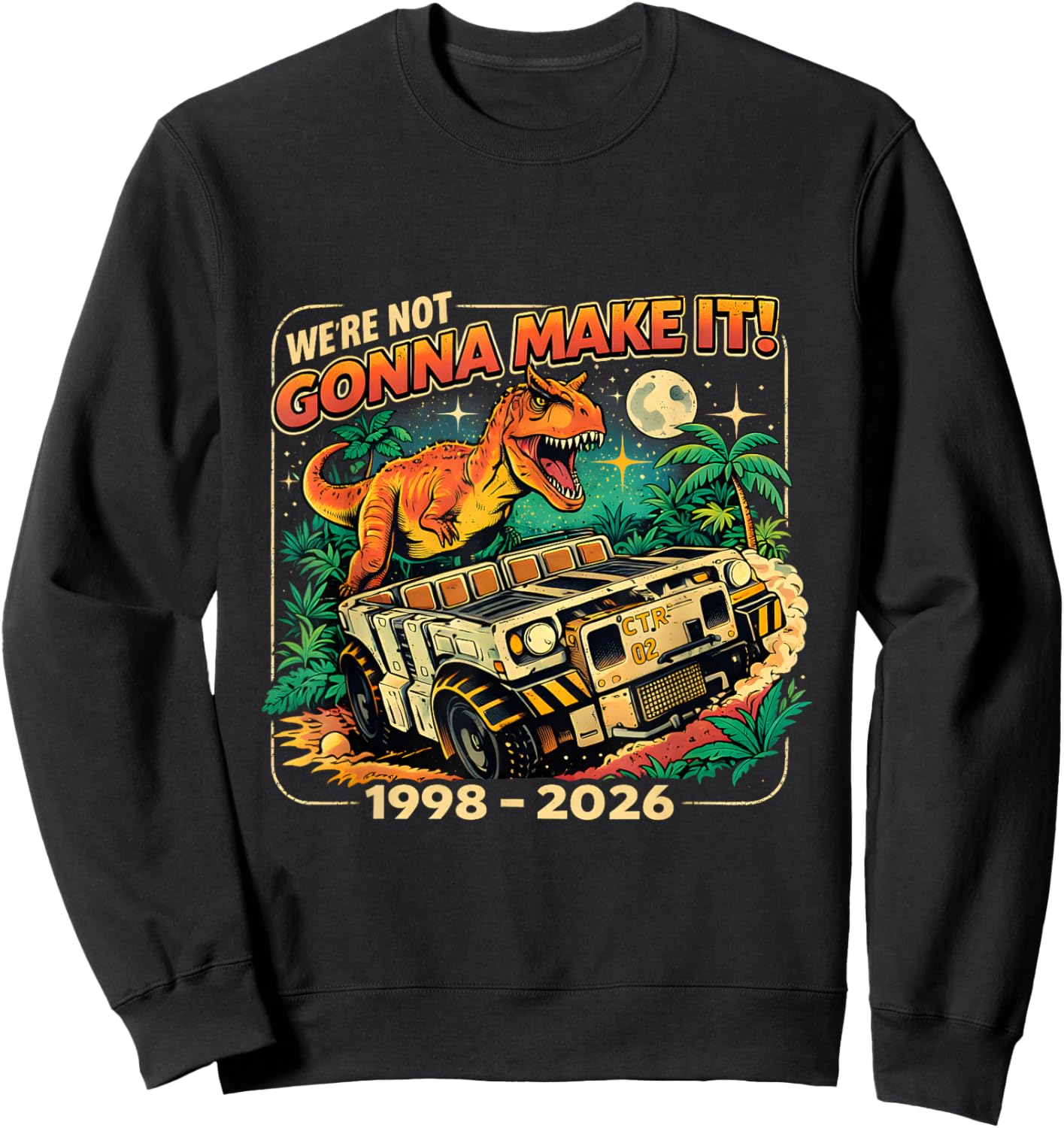 were Not Gonna Make It Funny T Rex Retro 1998 2026 Sweatshirt - Sweatshirt | Black