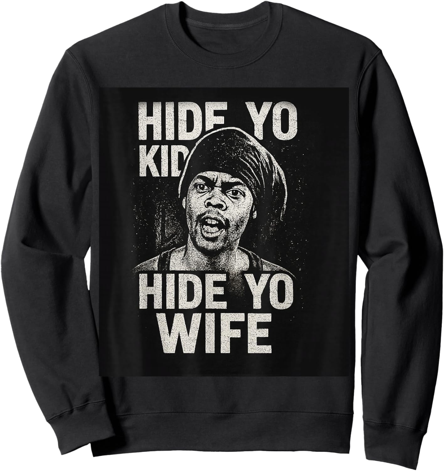 Hide Yo Kids Hide Yo Wife Sweatshirt - Sweatshirt | Black