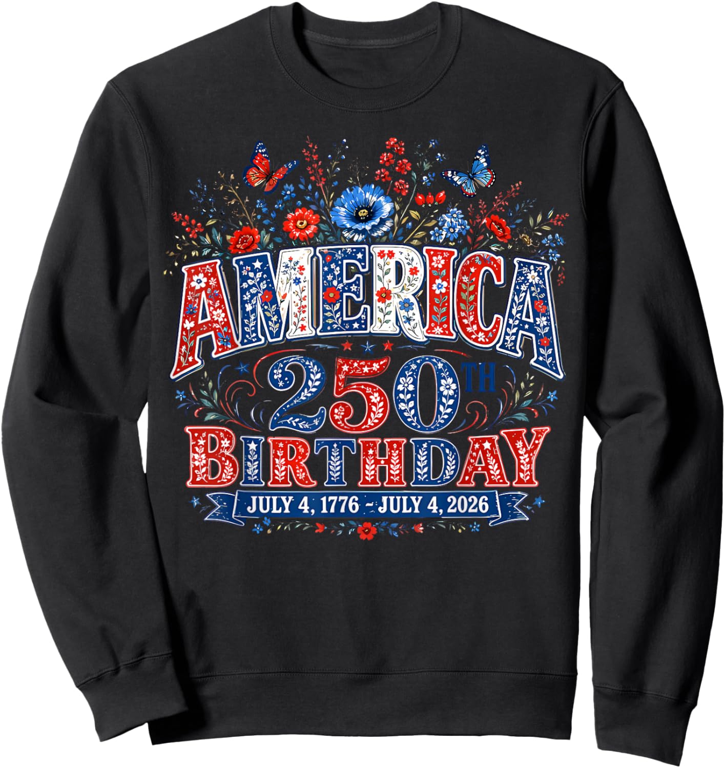 USA 250 Years America Floral Birthday Patriotic 4th of July Sweatshirt - Sweatshirt | Black
