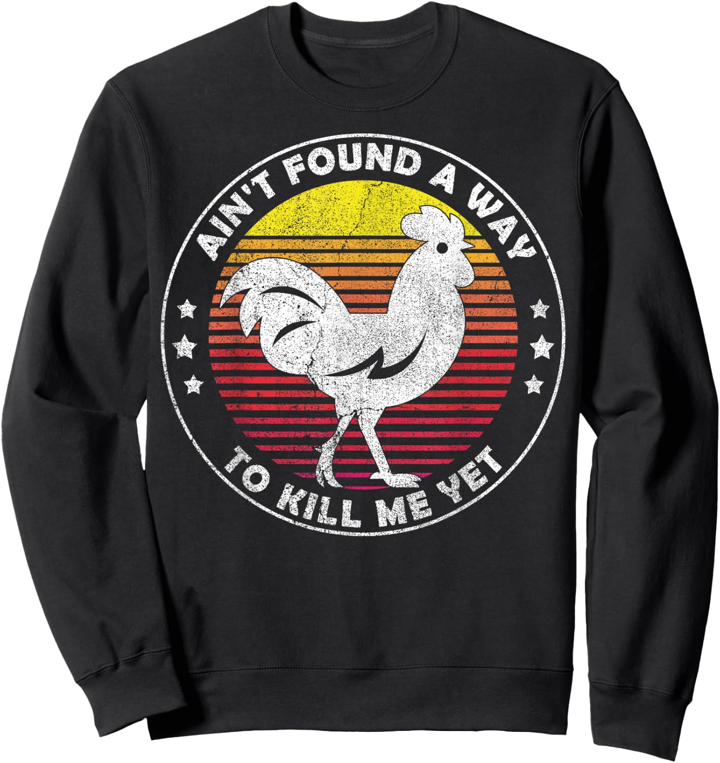 Ain't Found a Way to Kill me Yet Vintage Rooster Sweatshirt - Sweatshirt | Black
