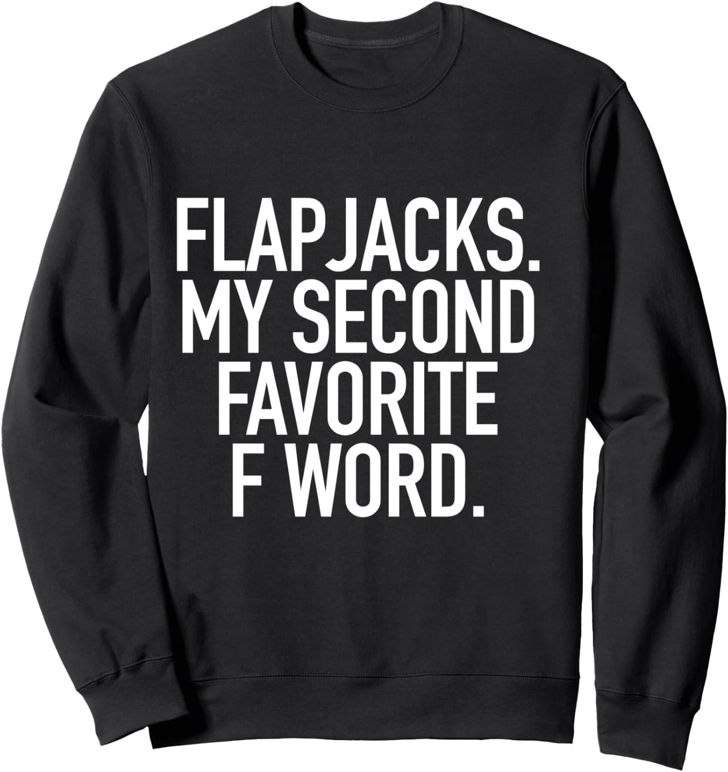 Flapjacks My Second Favorite F Word, Funny Slogan Shirt Sweatshirt - Sweatshirt | Black