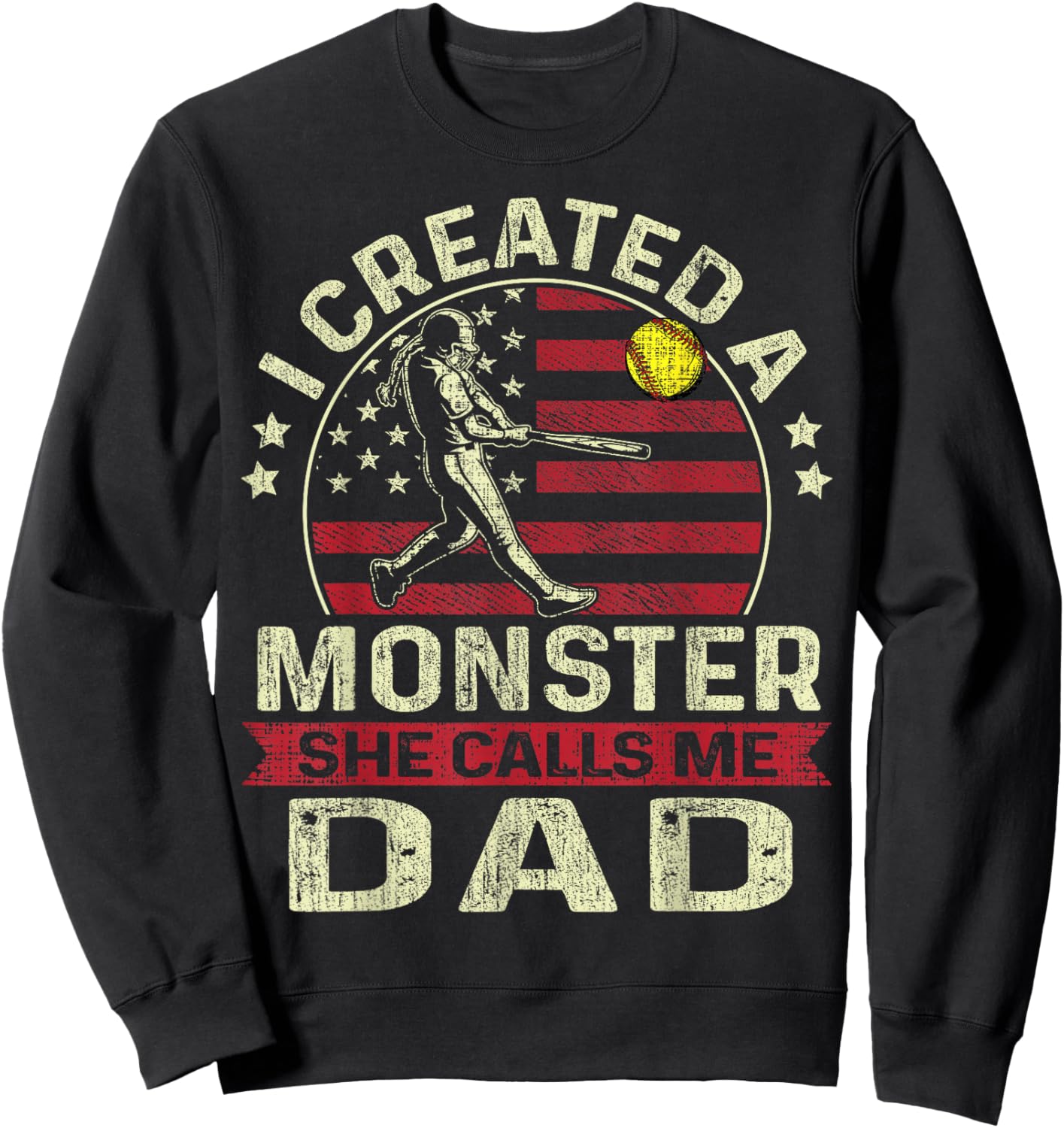 Softball Dad US Flag I Created A Monster She Calls Me Dad Sweatshirt - Sweatshirt | Black