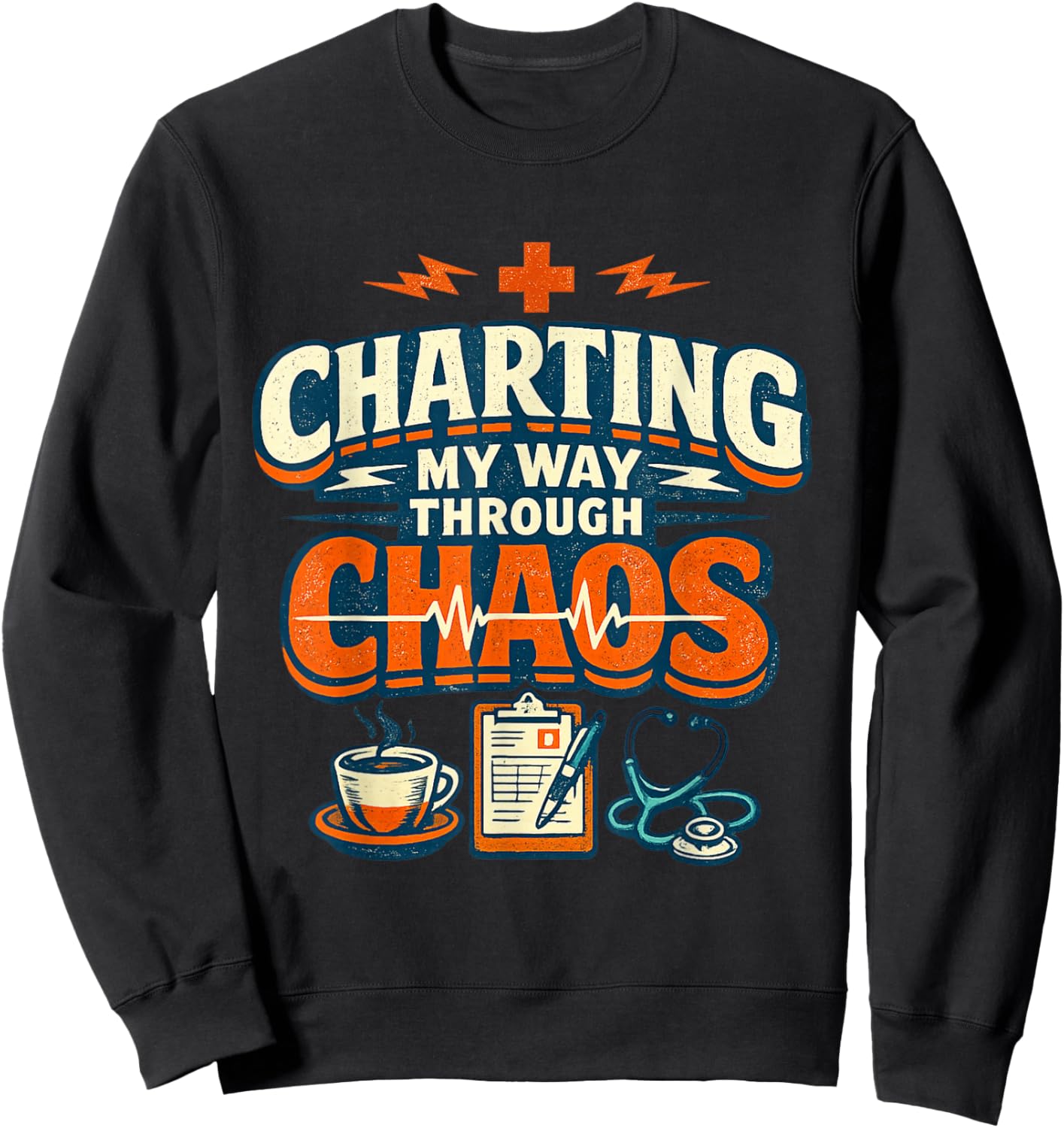 Charting My Way Through Chaos Nurse Funny Sweatshirt - Sweatshirt | Black