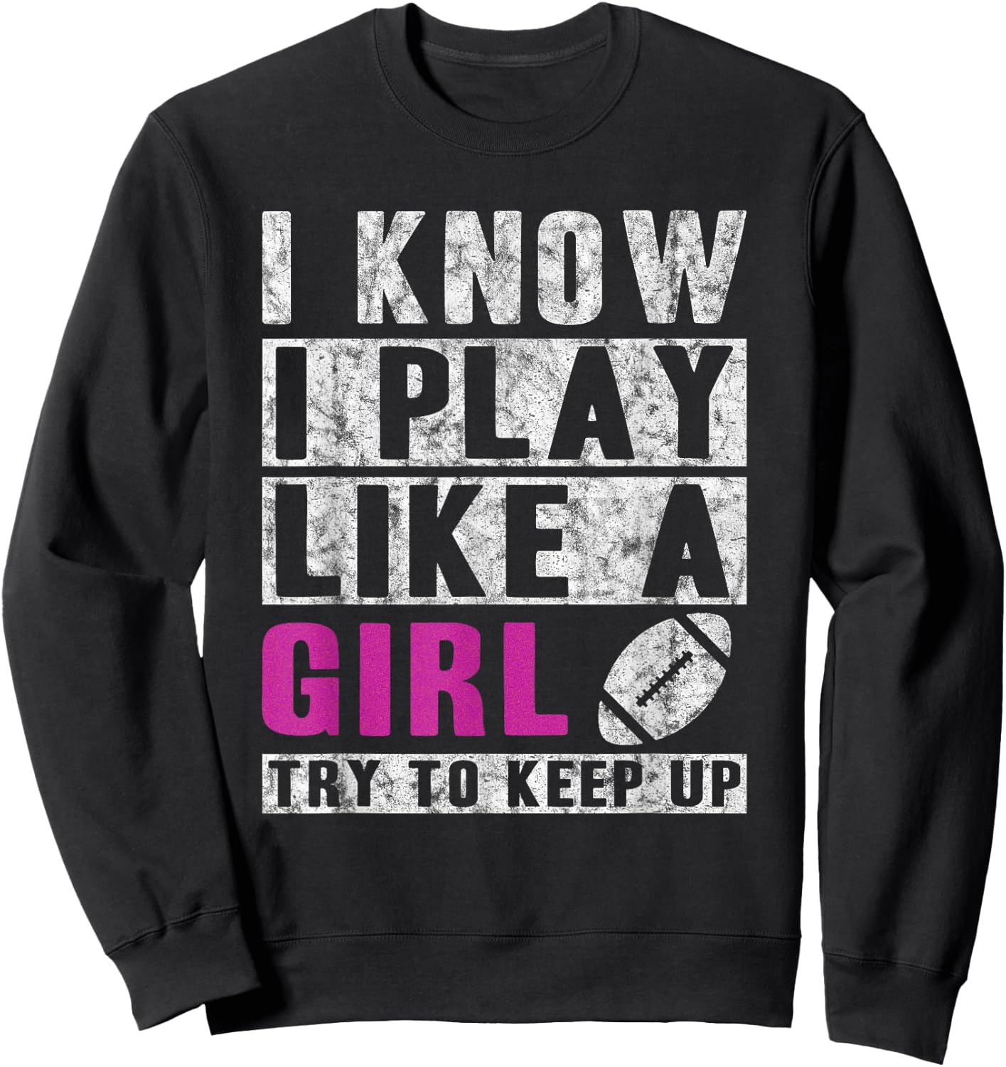 I Know I Play Like A Girl Football Try to Keep Up Small Sweatshirt - Sweatshirt | Black