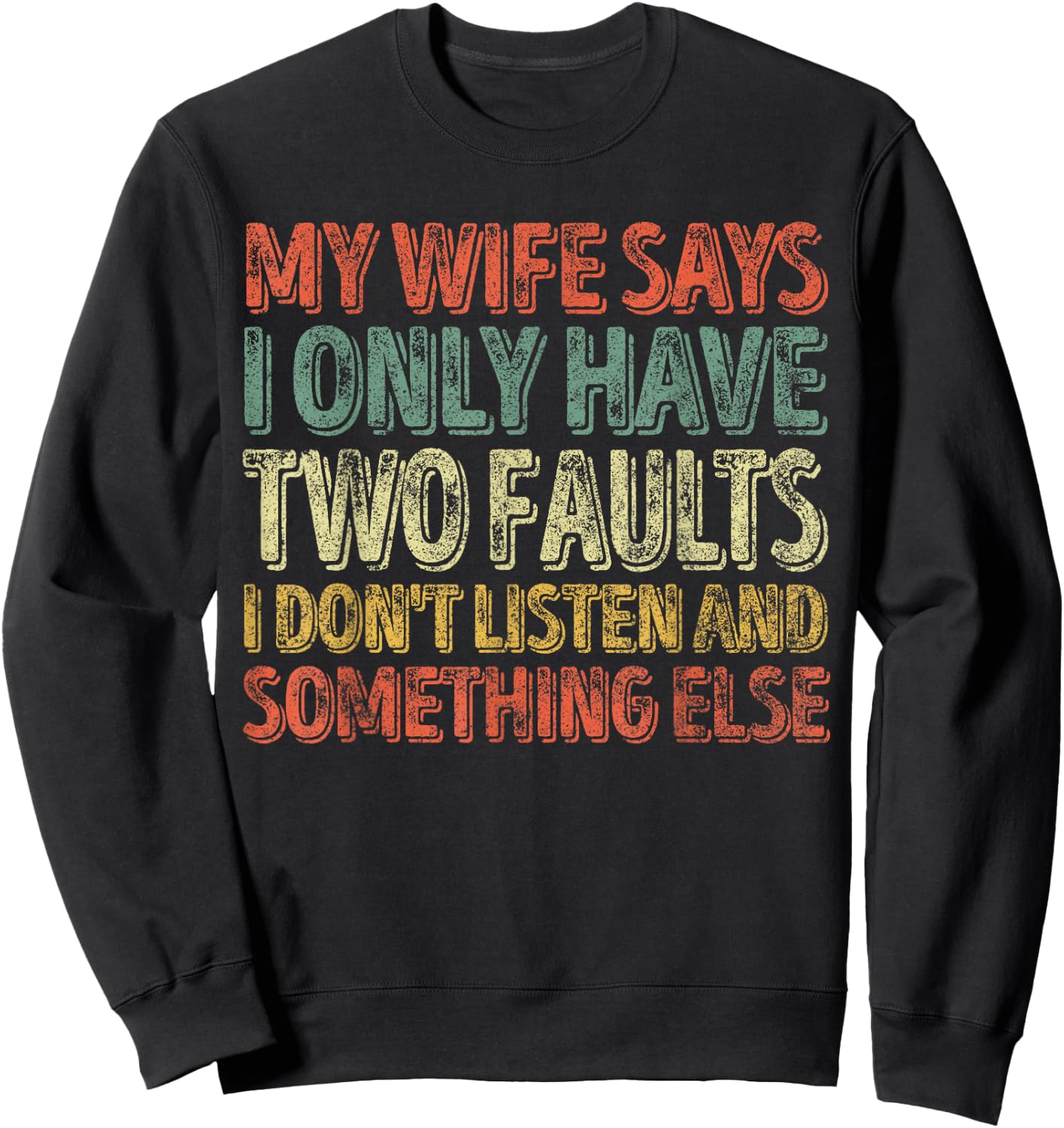 My Wife Says I Only Have Two Faults Shirt Christmas Gift Sweatshirt - Sweatshirt | Black