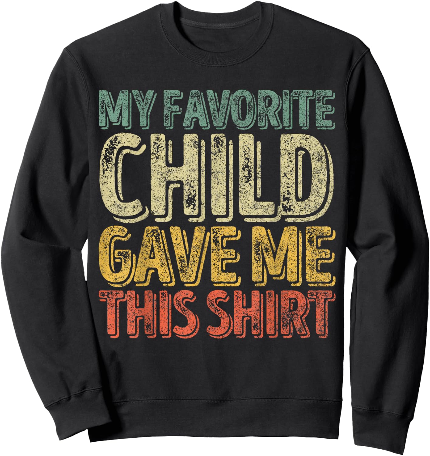My Favorite Child Gave Me This Shirt Funny Christmas Gift Sweatshirt - Sweatshirt | Black