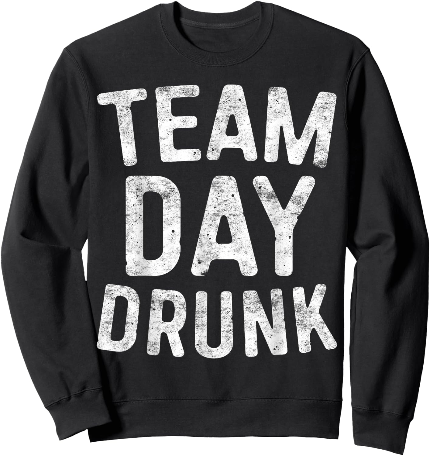 Team Day Drunk Shirt Funny Men Women Drinking Sweatshirt - Sweatshirt | Black