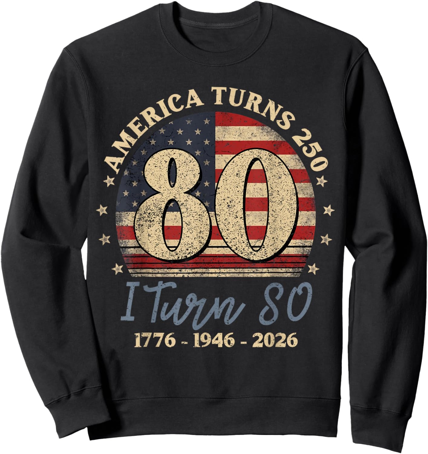 America Turns 250 I Turn 80 1776 1946 2026 80th Birthday Sweatshirt - Sweatshirt | Black