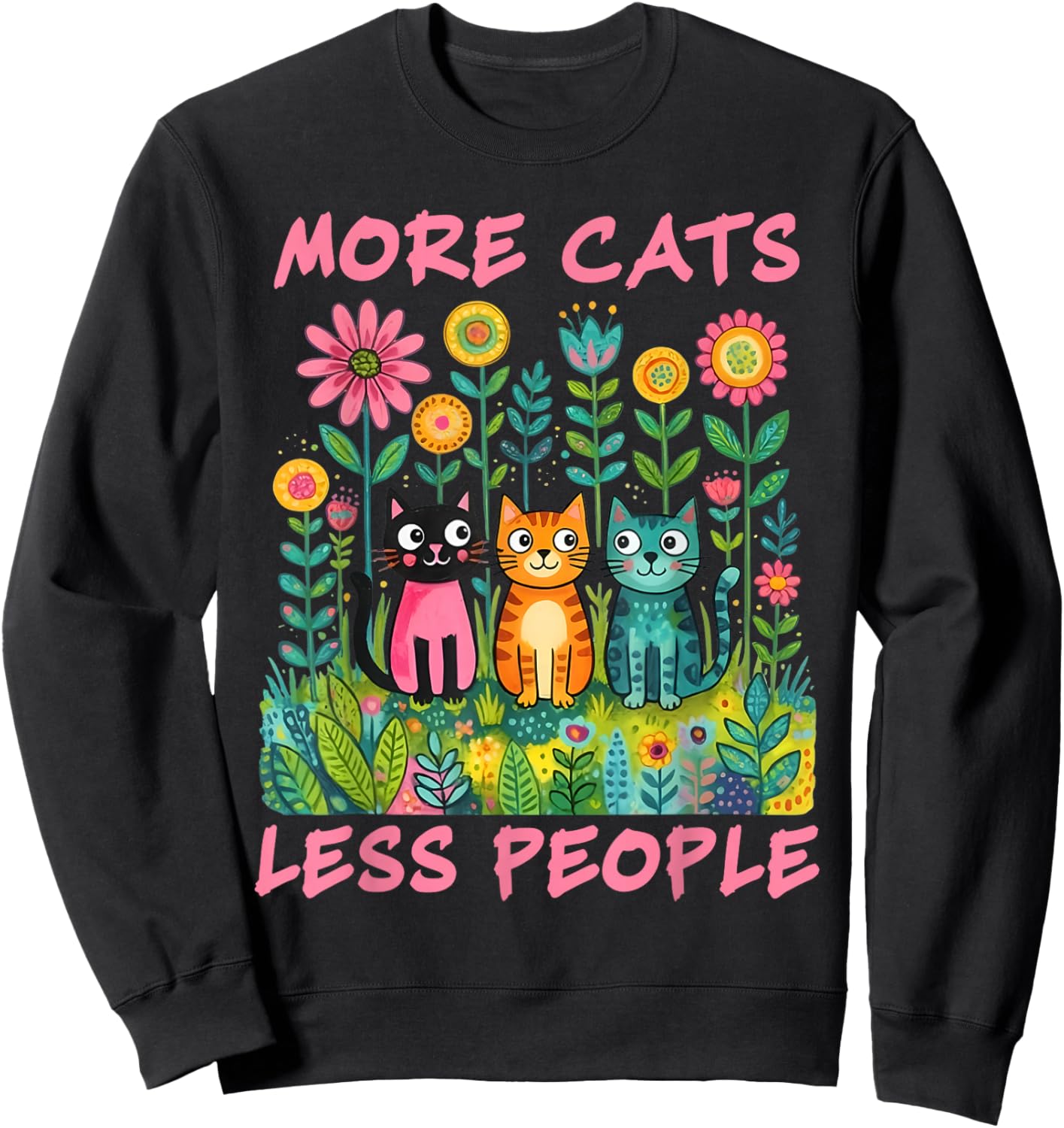 More Cats Less People Colorful Garden Floral Cat Lover Art Sweatshirt - Sweatshirt | Black