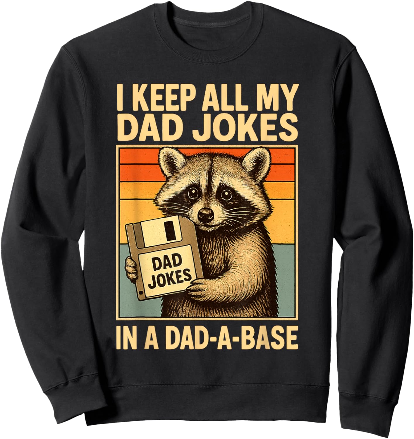 I Keep All My Dad Jokes in A Dad-A-Base Funny Fathers Day Sweatshirt - Sweatshirt | Black