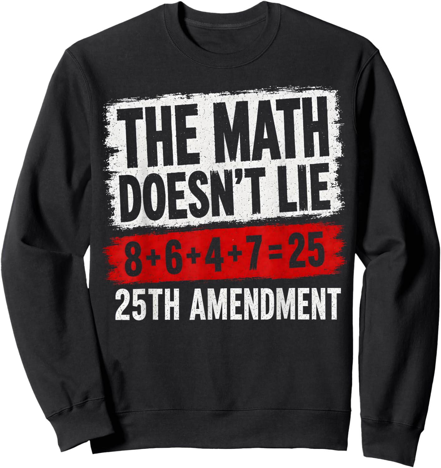 The Math Doesn't Lie! 8+6+4+7= 25th Amendment Vintage Sweatshirt - Sweatshirt | Black