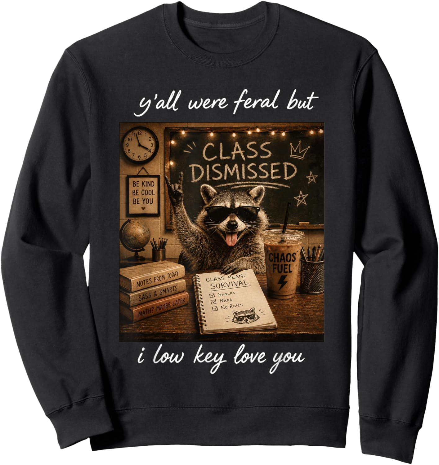 Y'all were Feral But I Low Key Love You Funny Teacher Sweatshirt - Sweatshirt | Black