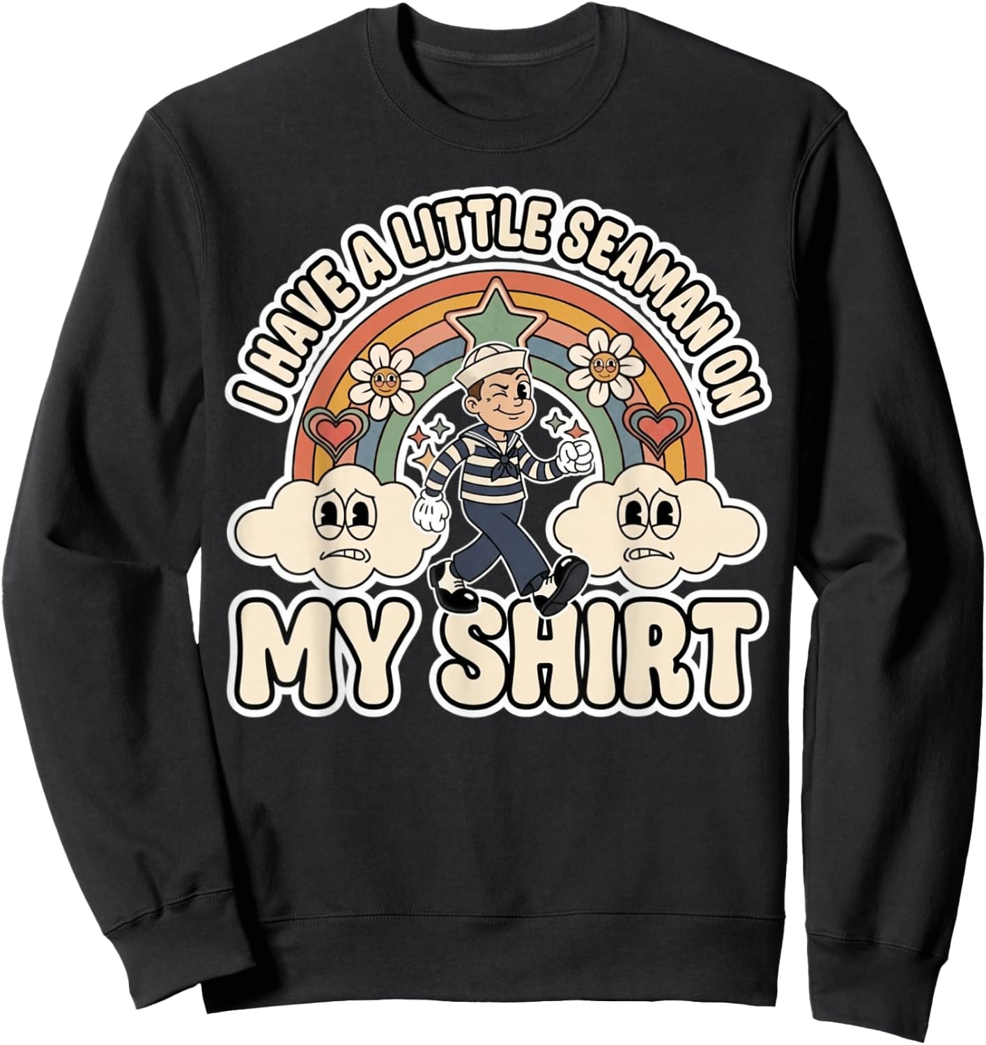 I Have a Little Seaman On My Shirt Funny Gag Humor Sweatshirt - Sweatshirt | Black