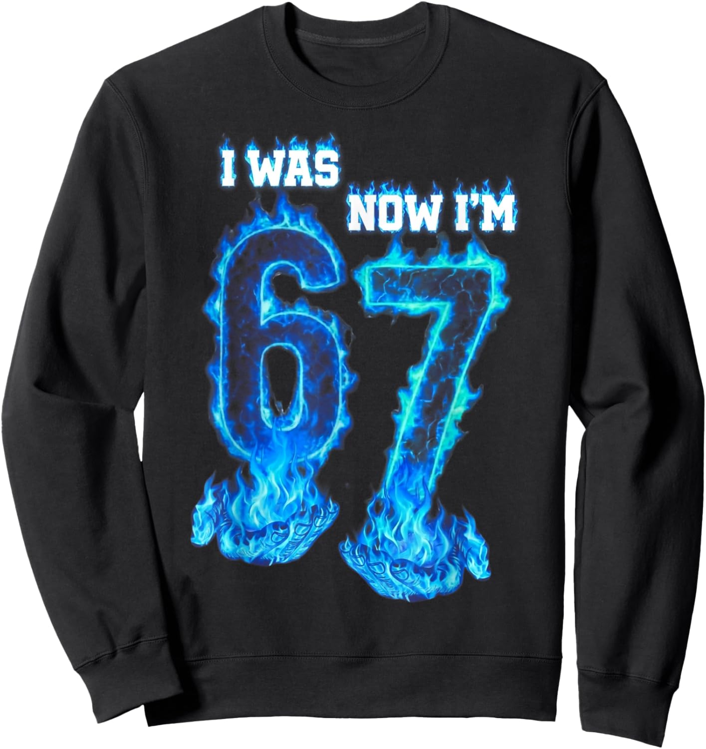 I was 6 Now I'm 7 Blue Fire Funny 67 Meme Birthday Boys Girl Sweatshirt - Sweatshirt | Black