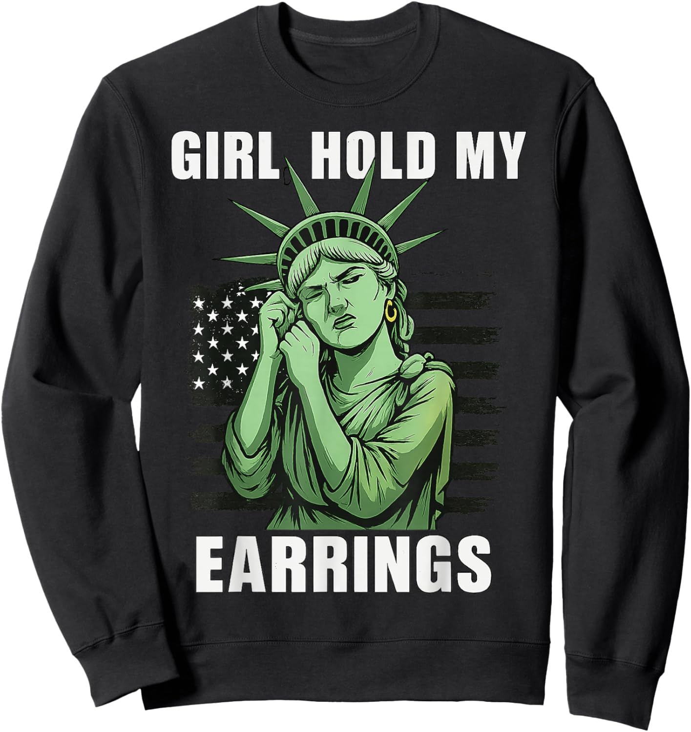 Girl Hold My Earrings Statue of Liberty Protest Political Sweatshirt - Sweatshirt | Black