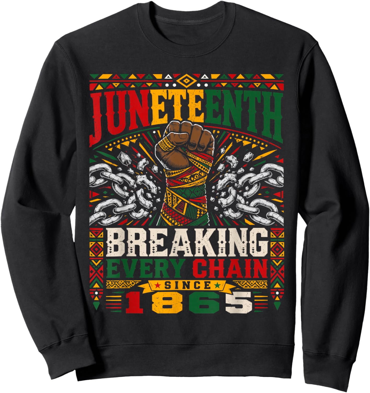 Breaking Every Chain Since 1865 Women Men Juneteenth Freedom Sweatshirt - Sweatshirt | Black