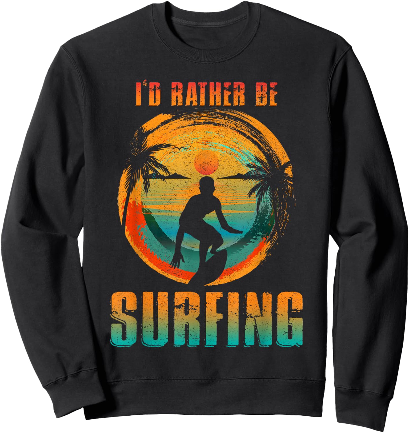 I'D RATHER BE SURFING for Surfer and Wave Surfing Sweatshirt - Sweatshirt | Black