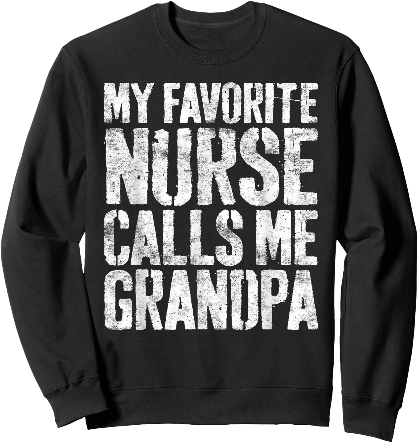 My Favorite Nurse Calls Me Grandpa Shirt Men Fathers Day Sweatshirt - Sweatshirt | Black