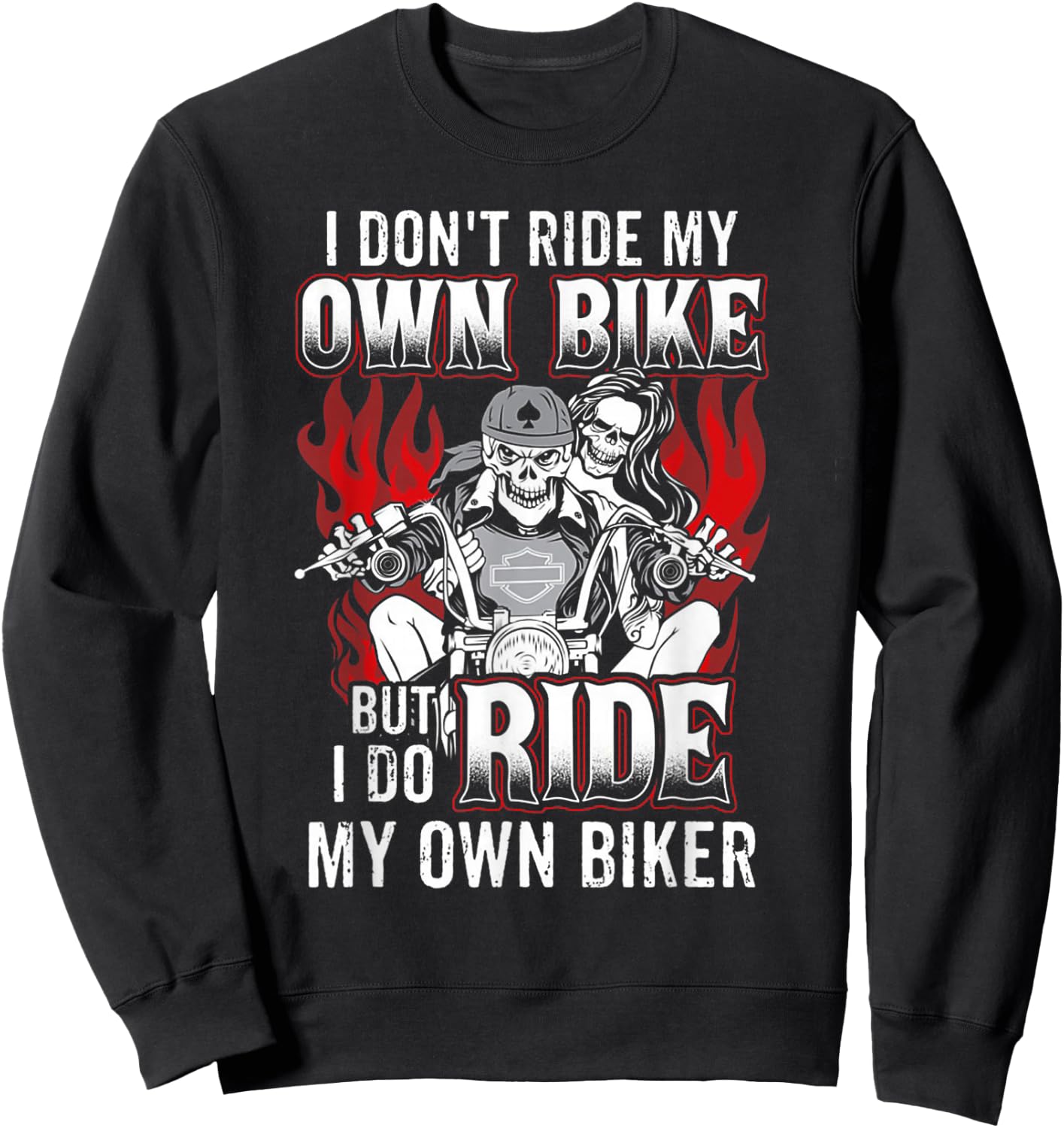 I Don't Ride My Own Bike But I Do Ride My Own Biker Sweatshirt - Sweatshirt | Black