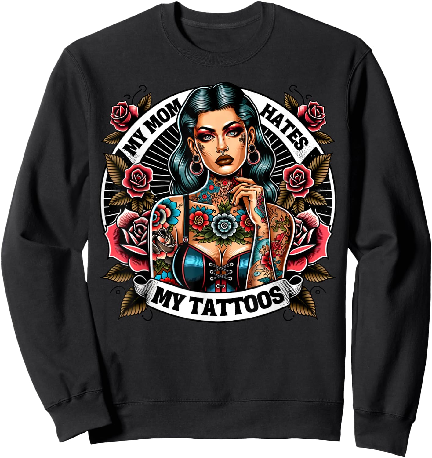 My Mom Hates My Tattoos Tattoos Artist Joke Tats Lovers Sexy Sweatshirt - Sweatshirt | Black