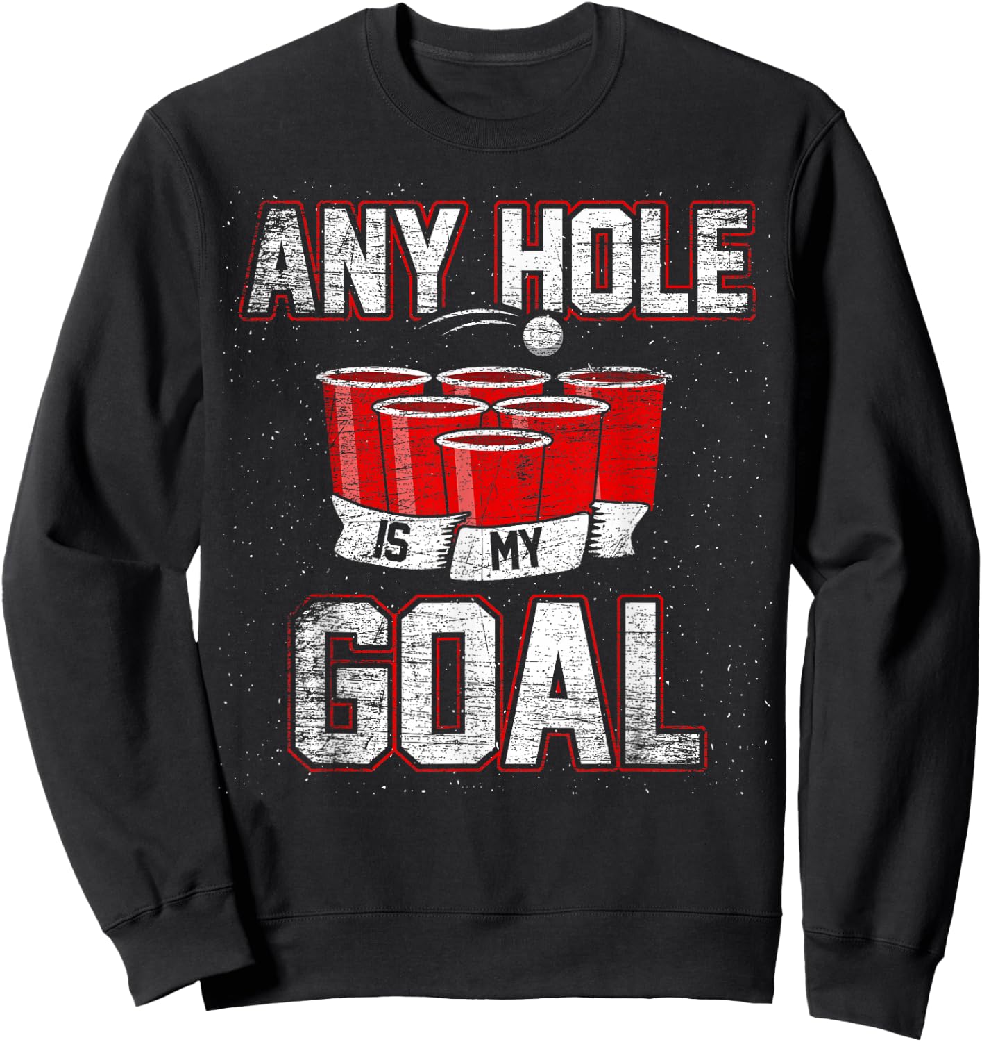 College Beer Drinking Party Frat Shirt Any Hole is My Goal Sweatshirt - Sweatshirt | Black