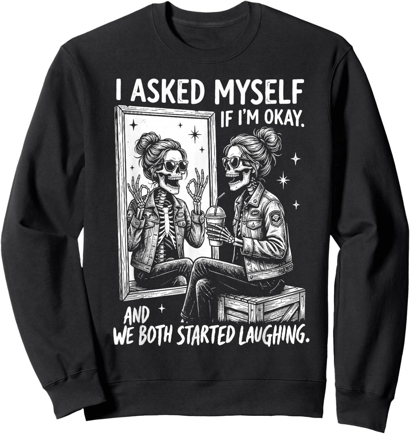 I Asked Myself If I'm Ok and We Both Started Laughing Funny Sweatshirt - Sweatshirt | Black