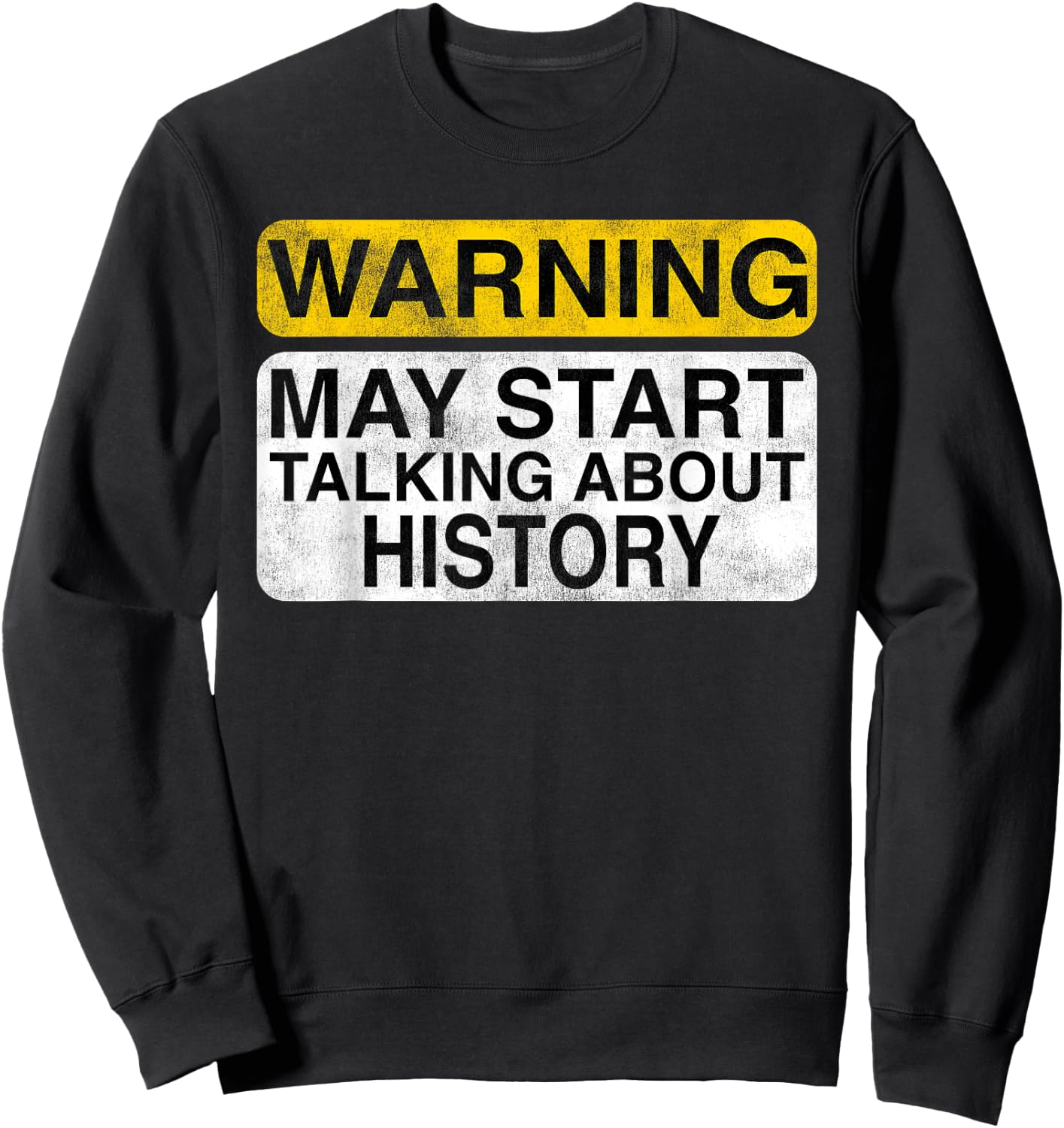 Warning May Start Talking About History - Funny Sweatshirt - Sweatshirt | Black