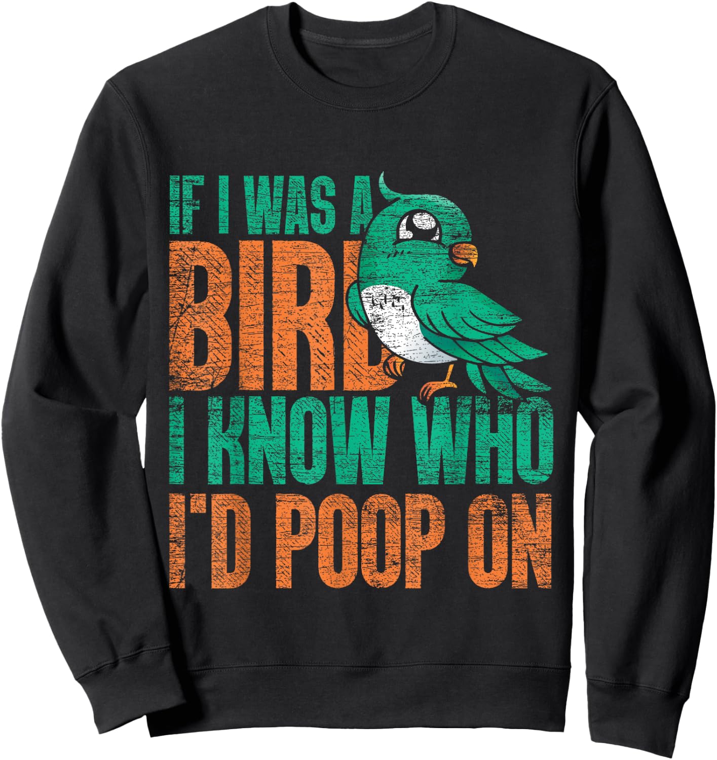 If I Was A Bird I Know Who Id Poop On - Funny Bird Sweatshirt - Sweatshirt | Black