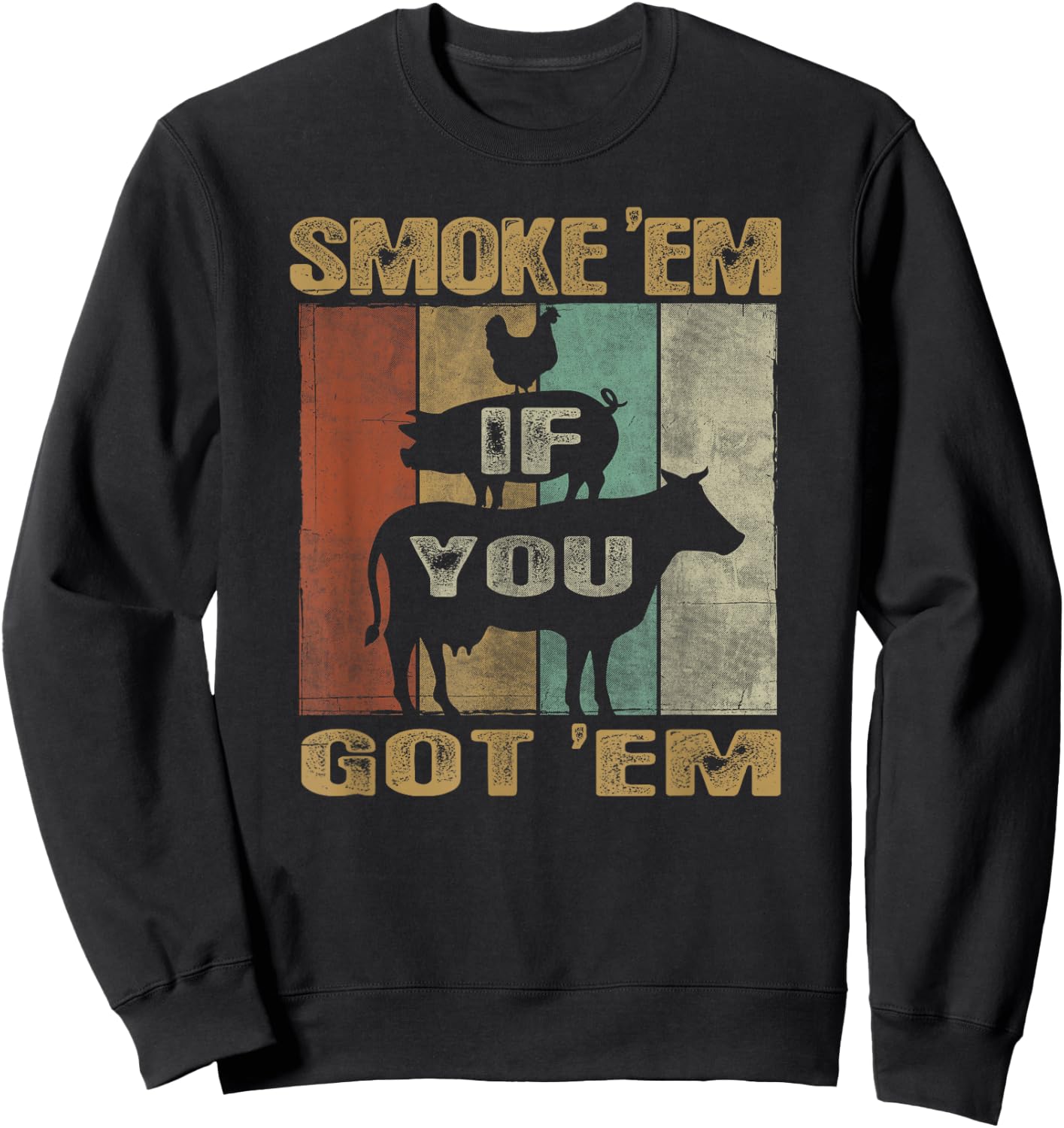 Retro Smoke 'Em IF You Got 'EM BBQ Shirt Food Grill Sweatshirt - Sweatshirt | Black