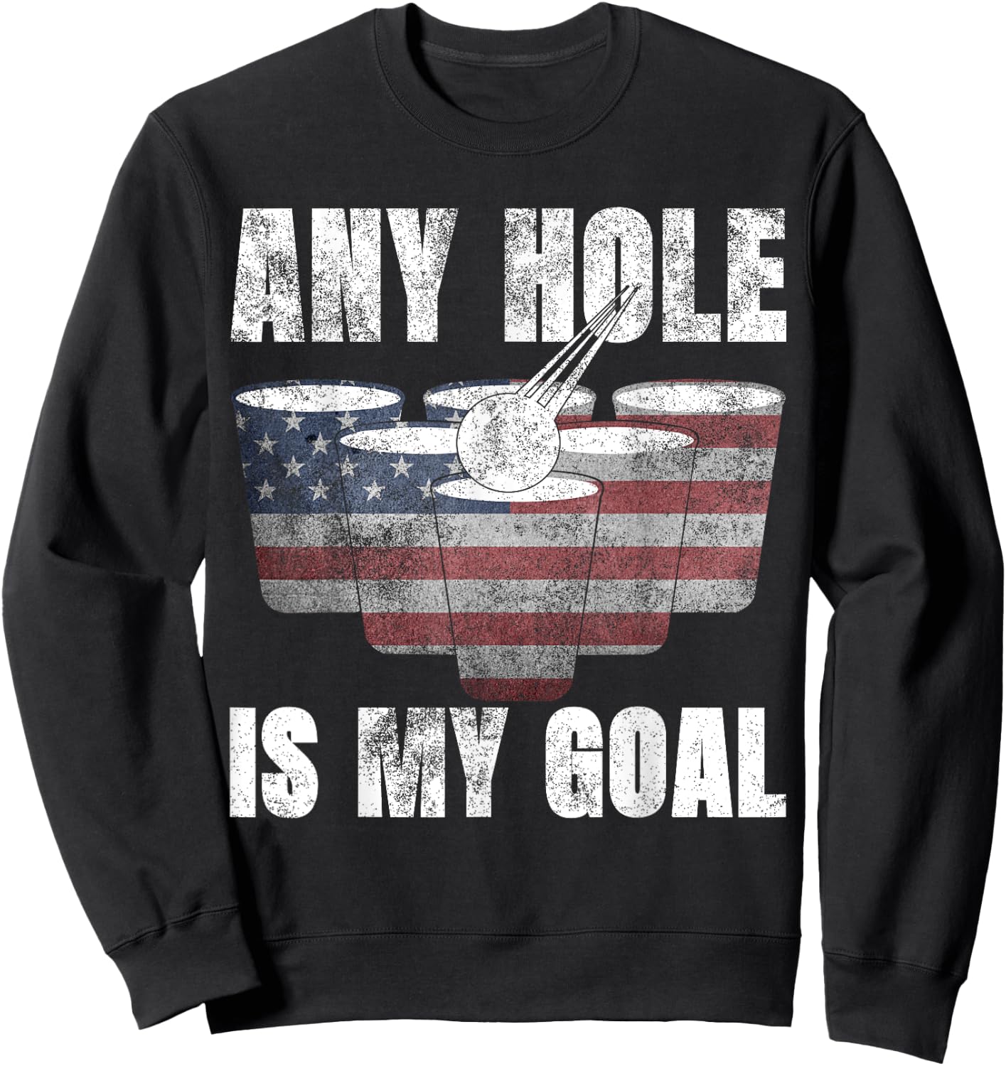Any Hole Is My Goal Shirt 4th July Gifts USA Flag Beer Pong Men Sweatshirt - Sweatshirt | Black