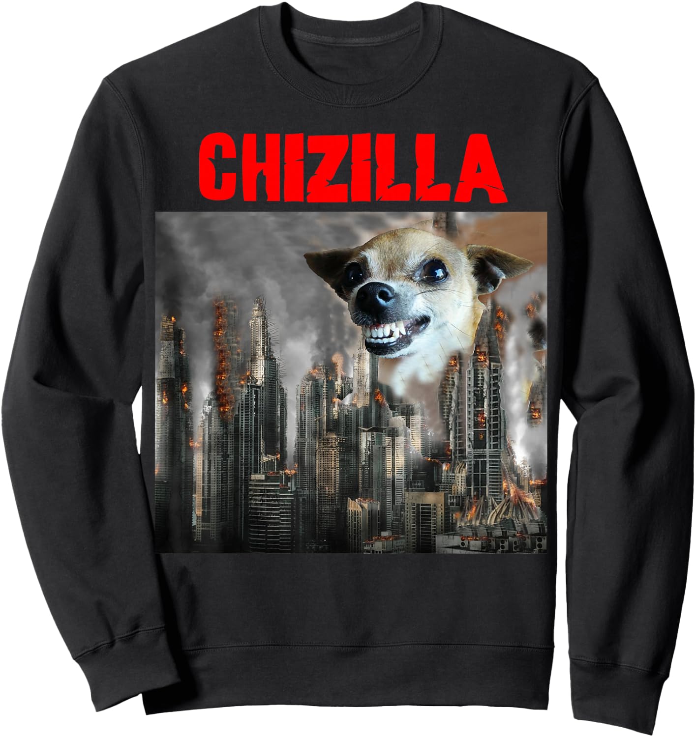 Chihuahua Dog Lovers - Watch Out for the Monster CHIZILLA!!! Sweatshirt - Sweatshirt | Black