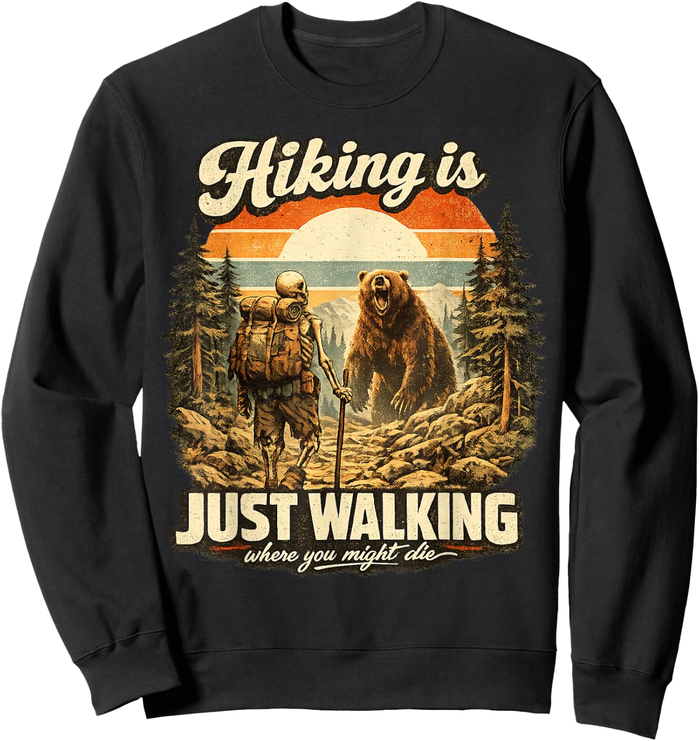 Funny Hiking is Just Walking Where You Might Die Skeleton Sweatshirt - Sweatshirt | Black