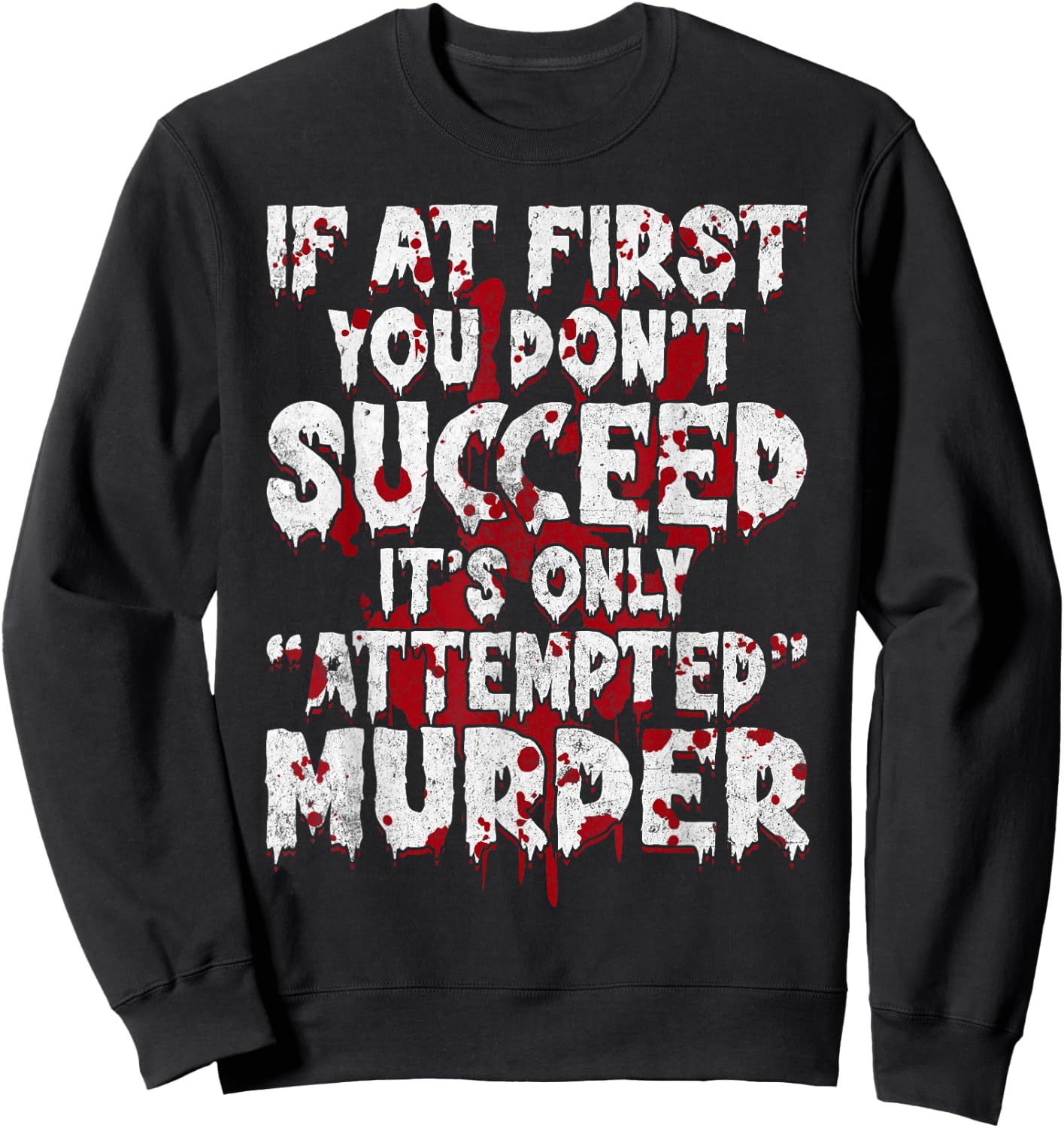 If At First You Don’t Succeed Funny Attempted Murder Men Sweatshirt - Sweatshirt | Black