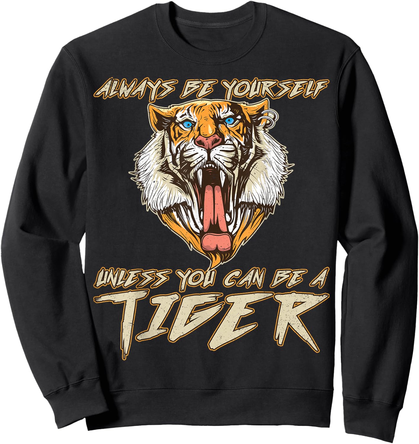 Always Be Yourself Unless You Can Be A Tiger Gift Sweatshirt - Sweatshirt | Black