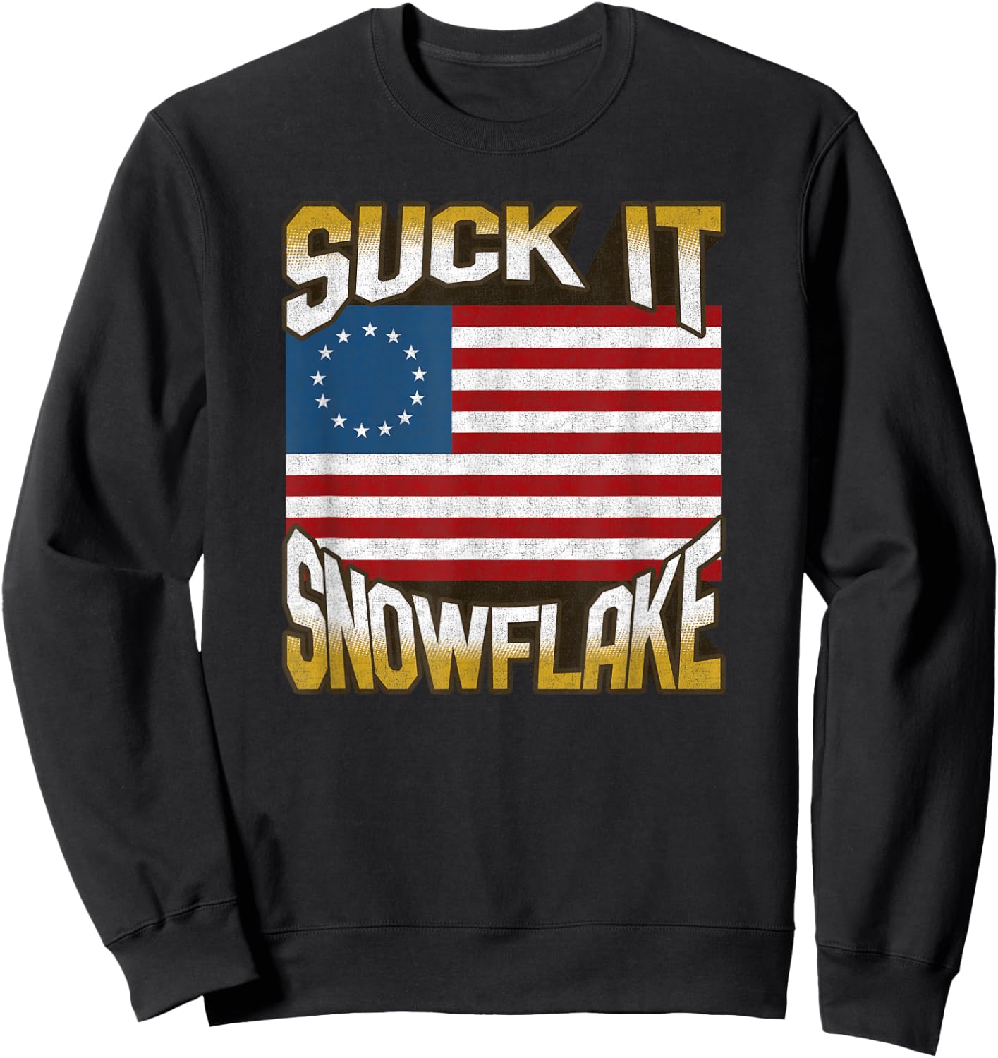 Anti Liberal 1776 Betsy Ross Flag Shirt Suck It Snowflake Sweatshirt - Sweatshirt | Black