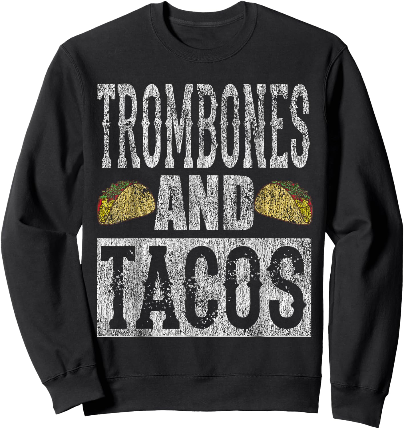 Trombones and Tacos Funny Taco Band Distressed Shirt Sweatshirt - Sweatshirt | Black