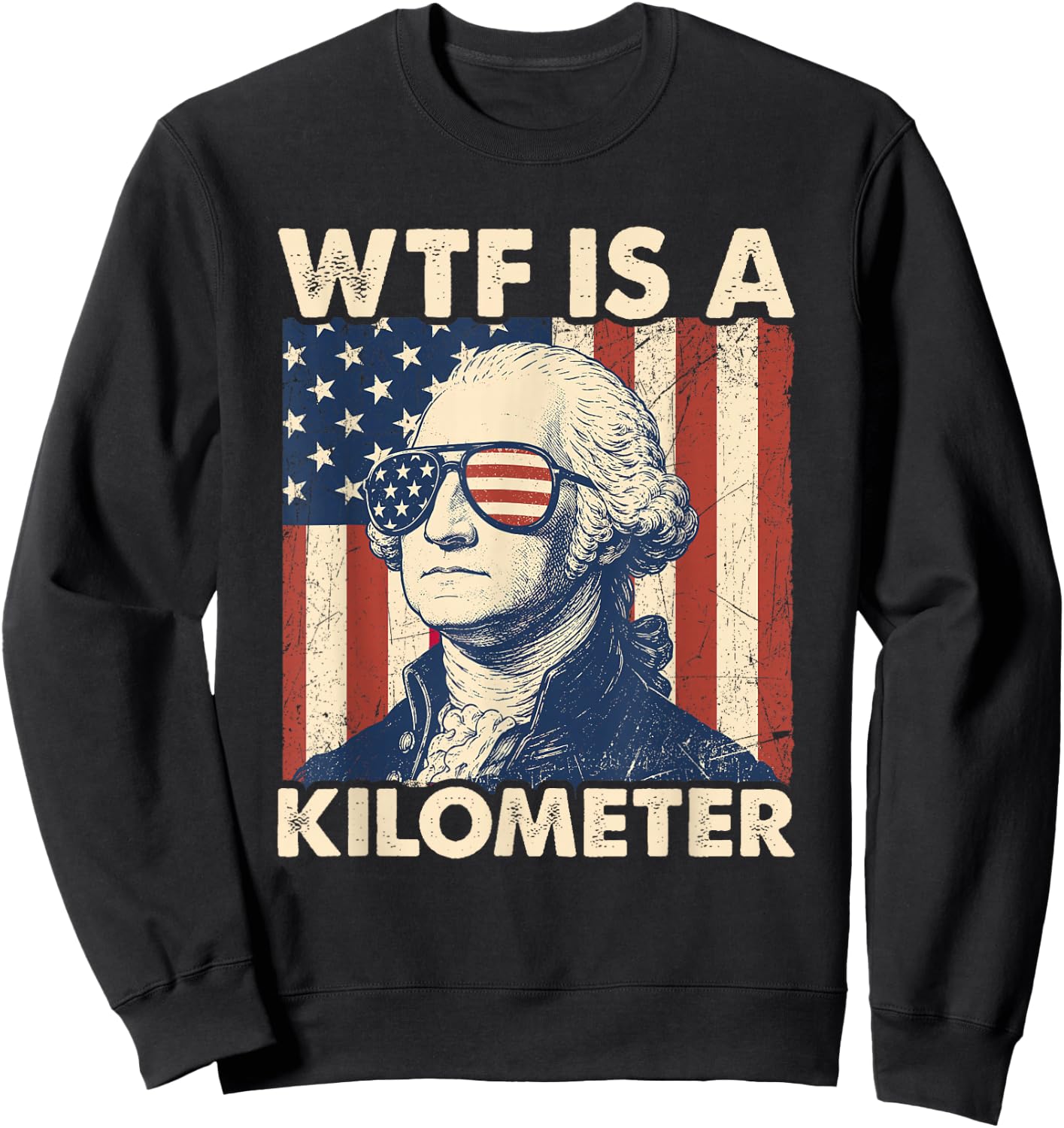 4th of July WTF is A Kilometer Funny Patriotic Men Women Sweatshirt - Sweatshirt | Black