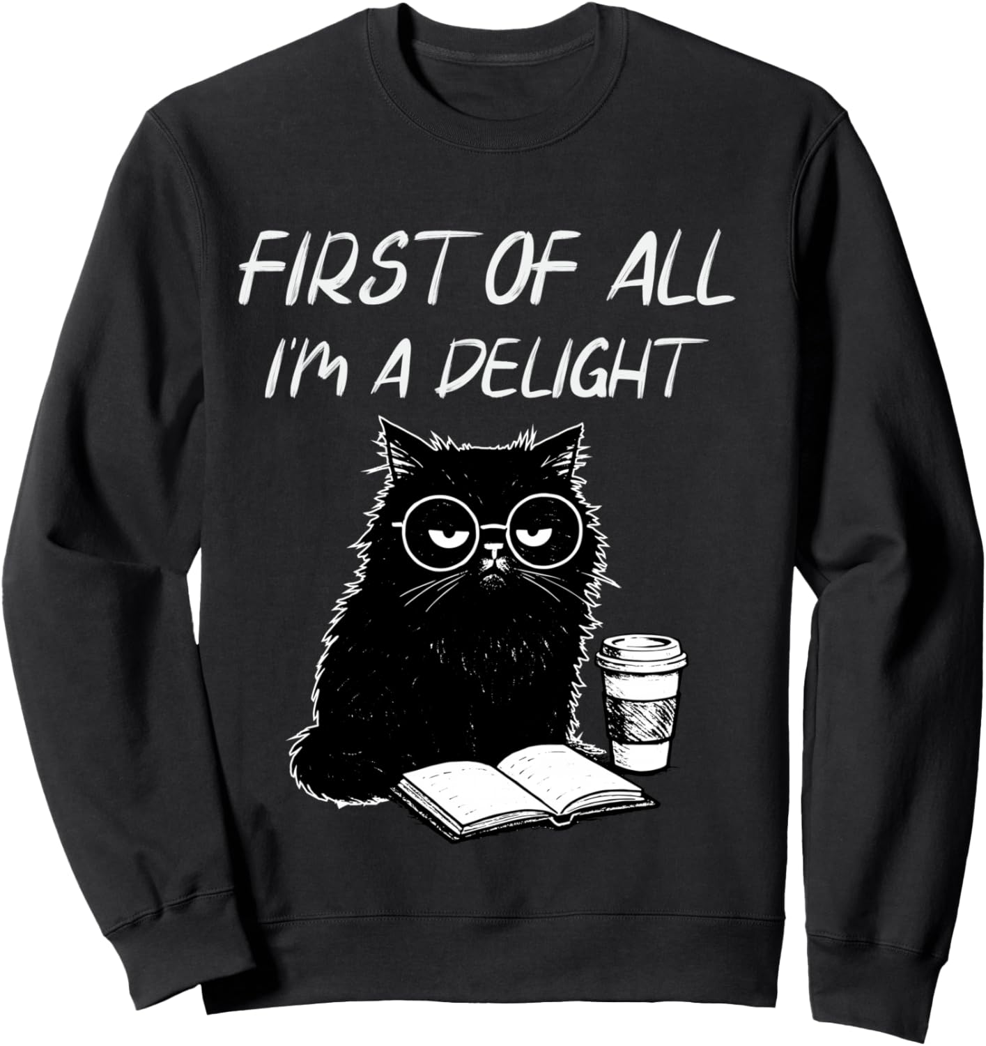 First of All I’m A Delight Cute Cat Books Coffee Humor Sweatshirt - Sweatshirt | Black