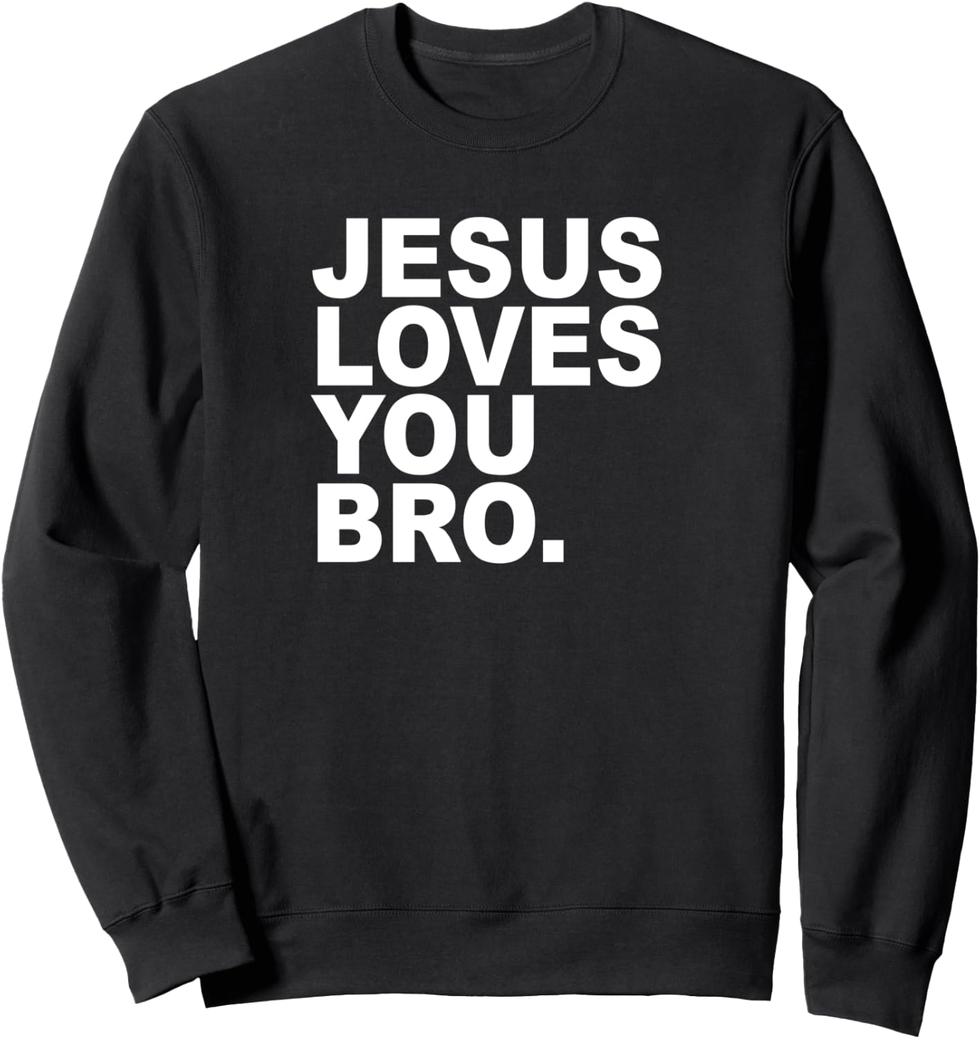 Jesus Loves You Bro - Christian Faith Sweatshirt - Sweatshirt | Black