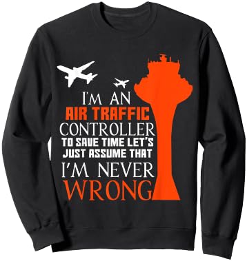I'm An Air Traffic Controller - I'm Never Wrong Sweatshirt - Sweatshirt | Black
