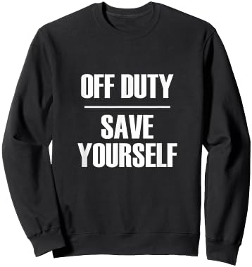 Off Duty Save Yourself - Funny Sarcastic Quote Sweatshirt - Sweatshirt | Black