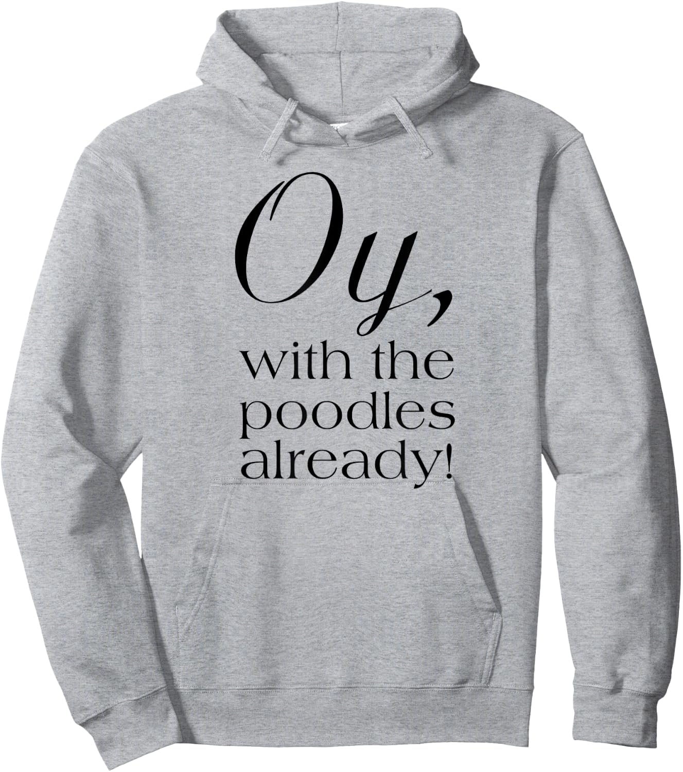 Oy, with the poodles already! Motivational Hoodie - Hoodie | Ash