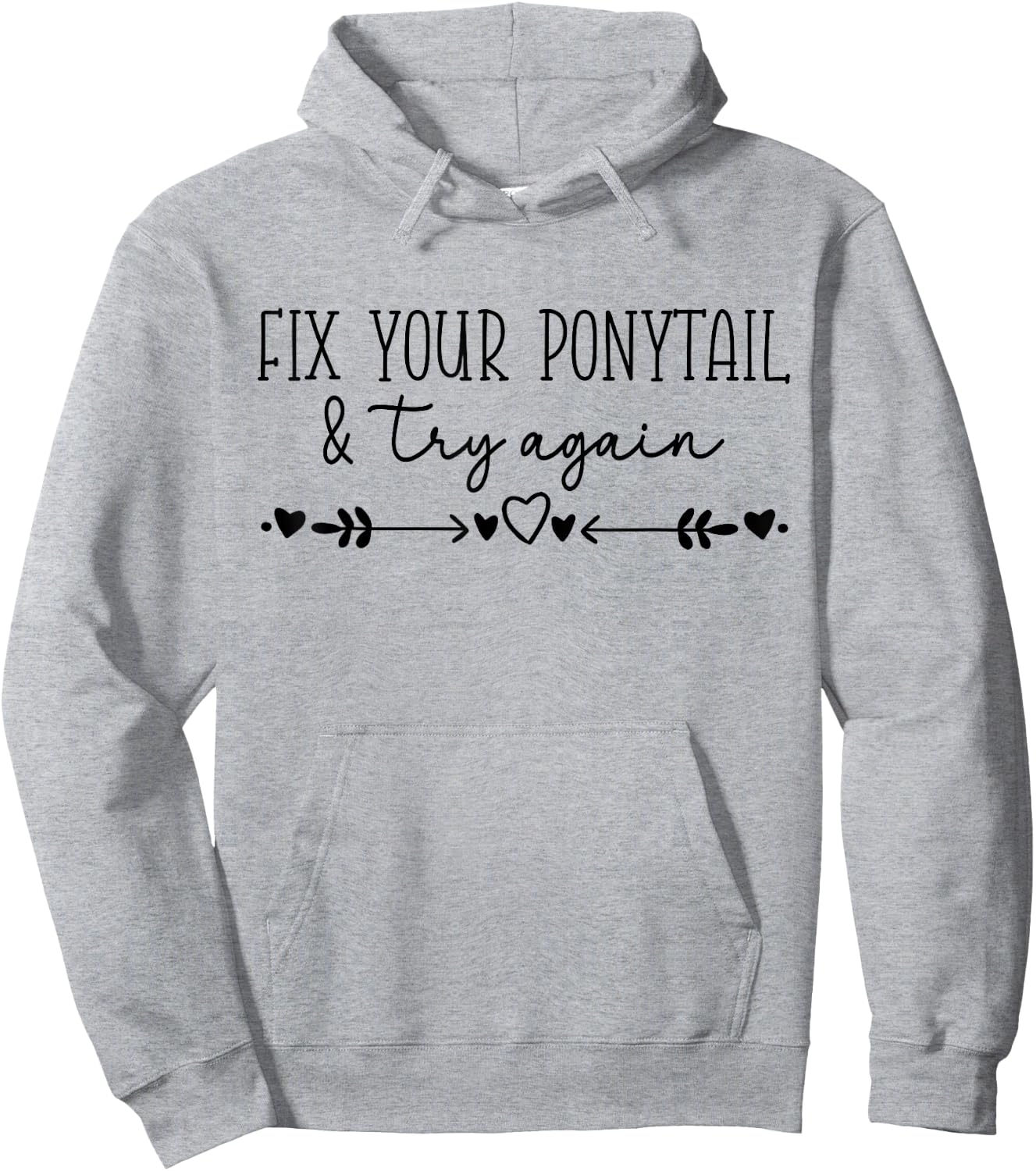 Motivational Quote Idea, Fix Your Ponytail & Try Again Hoodie - Hoodie | Ash