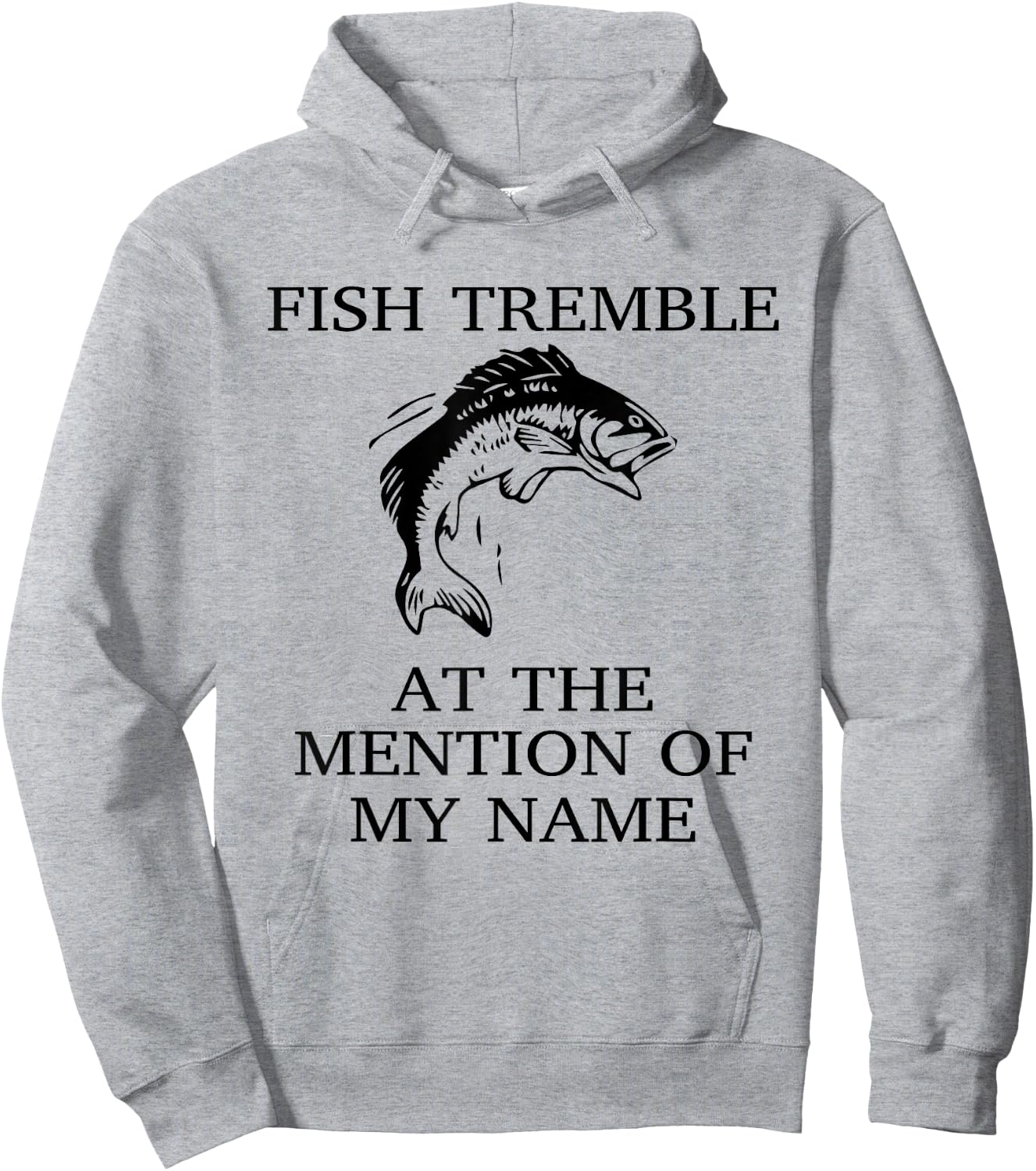 Fish Tremble At The Mention Of My Name Fun Fishing Hoodie - Hoodie | Ash