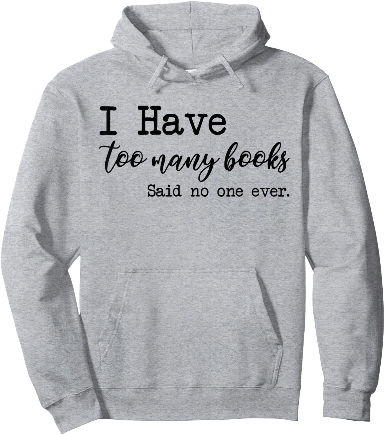 I Have too Many Books said no one ever Hoodie - Hoodie | Ash