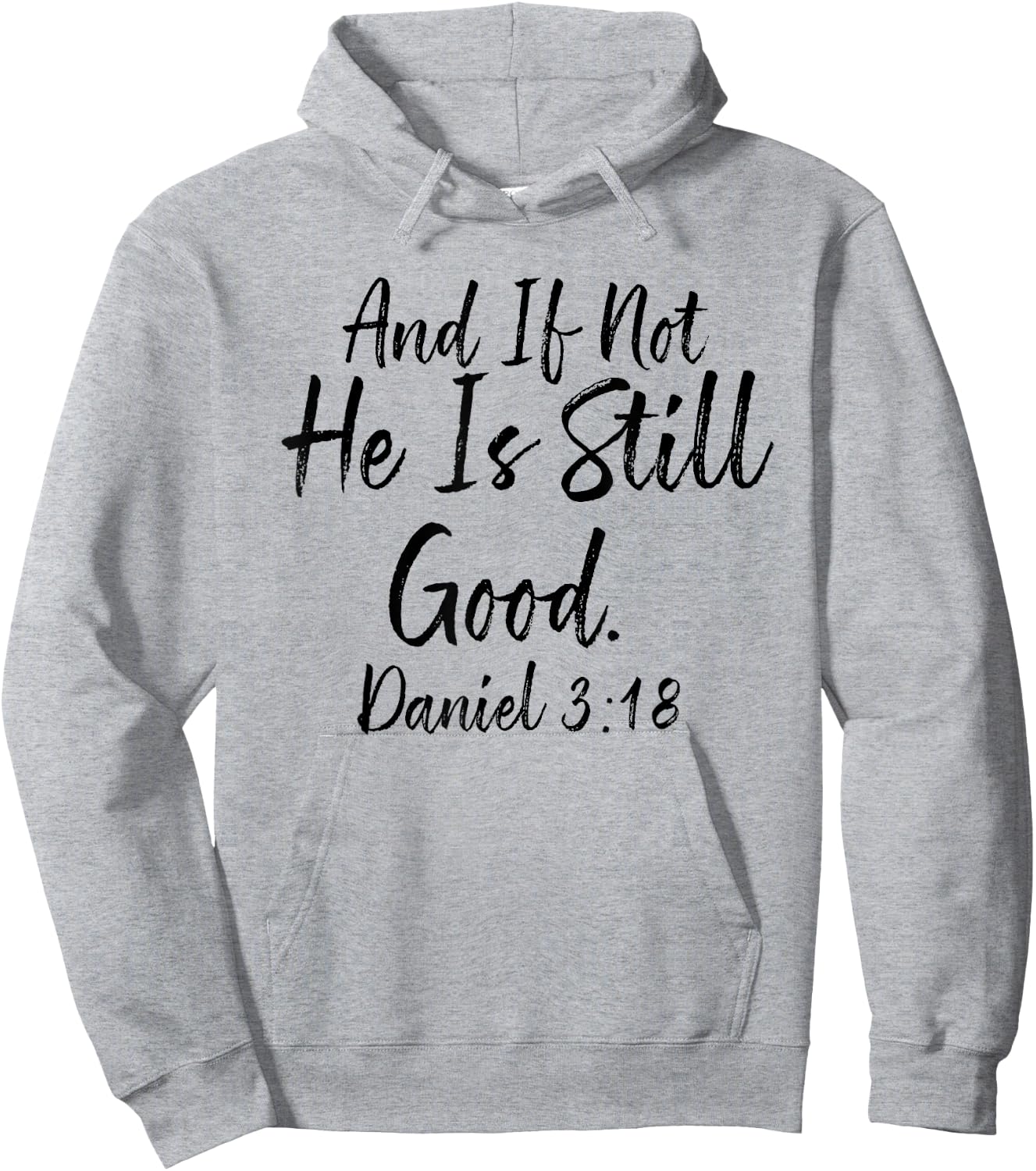 And If Not He Is Still Good , Daniel 3 18, Christian Gift Hoodie - Hoodie | Ash