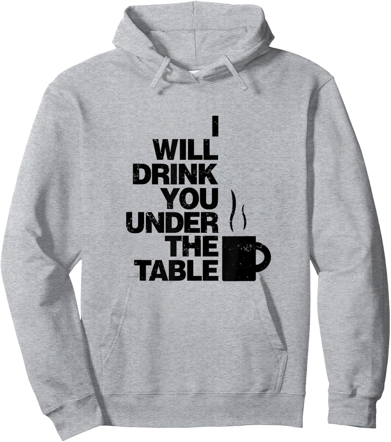 I Will Drink You Under The Table Coffee Shirt Hoodie - Hoodie | Ash