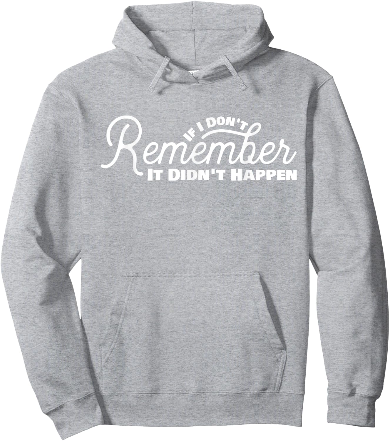 If I Don't Remember It Didn't Happen Drinking Gift Hoodie - Hoodie | Ash