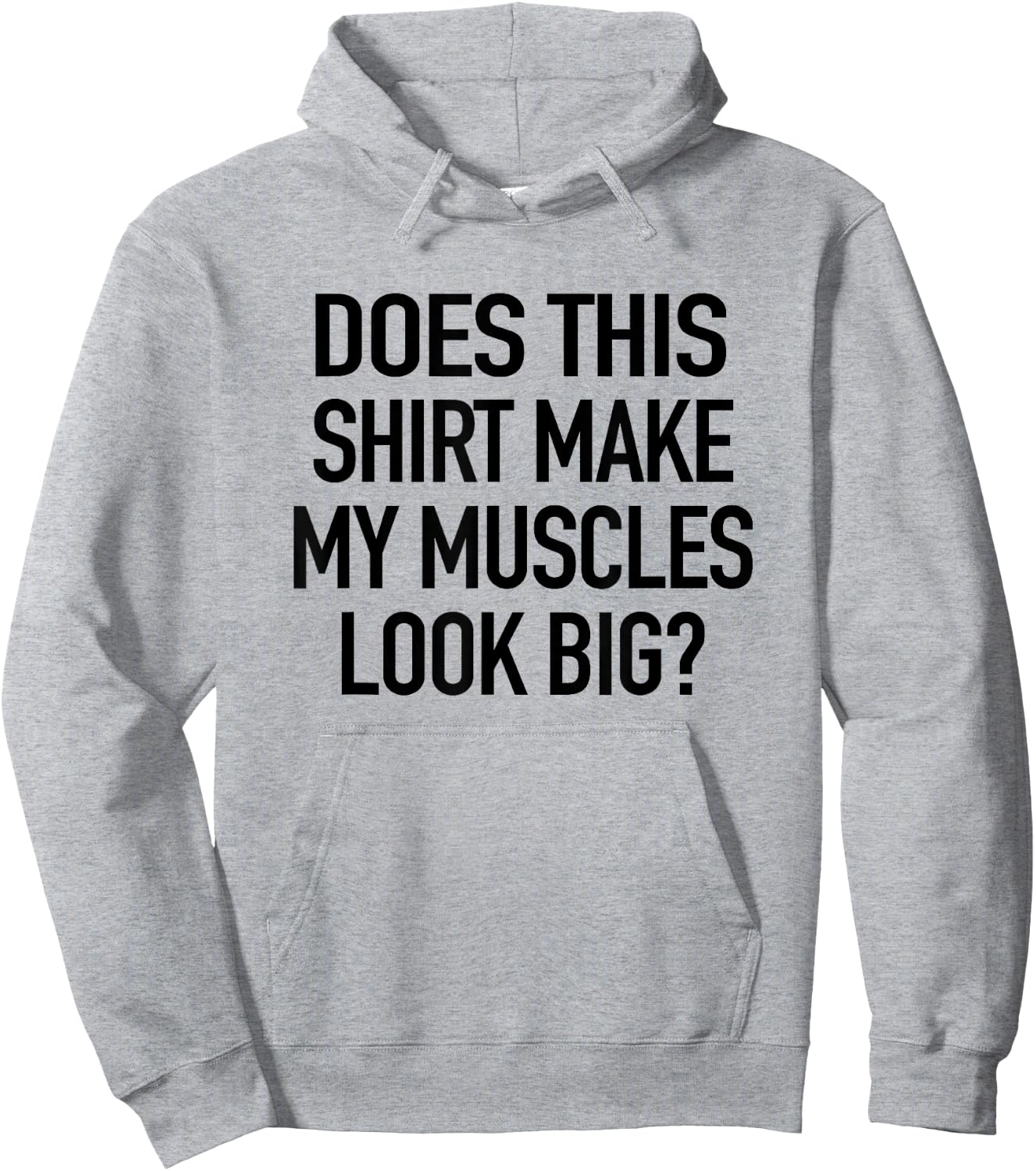 Does This Shirt Make My Muscles Look Big - Funny Gym Hoodie - Hoodie | Ash