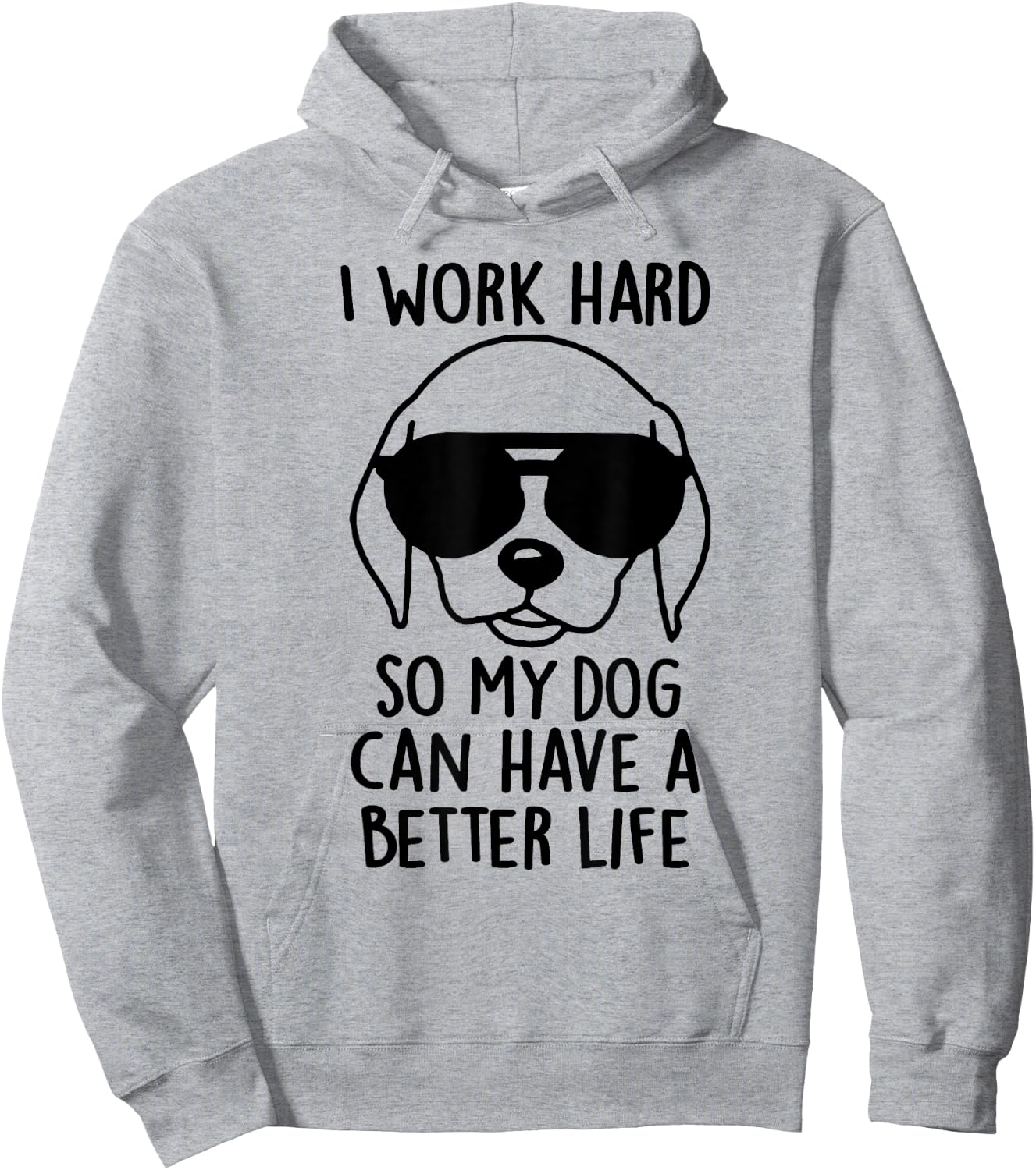 I Work Hard So My Dog Can Have A Better Life Men Women Hoodie - Hoodie | Ash